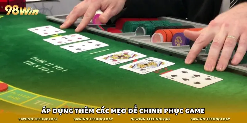 Áp dụng thêm các mẹo để chinh phục game