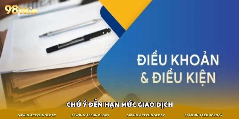 Chú ý đến hạn mức giao dịch