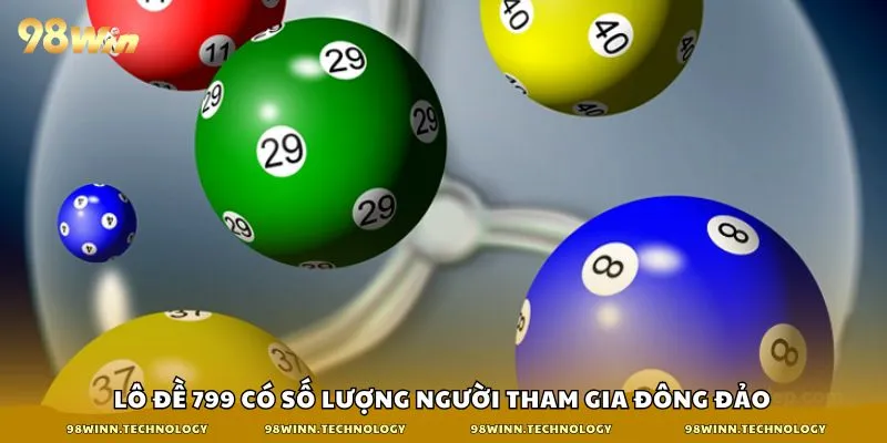 Lô đề 799 có số lượng người tham gia đông đảo