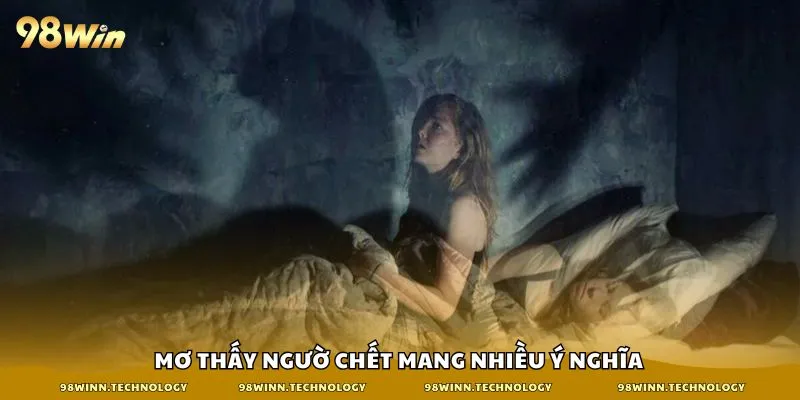 Mơ thấy người chết mang nhiều ý nghĩa