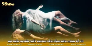 mơ thấy người chết nhưng vẫn sống